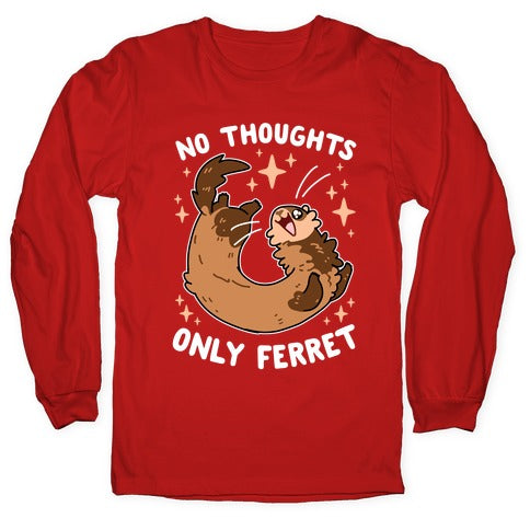 No Thoughts Only Ferret Longsleeve Tee